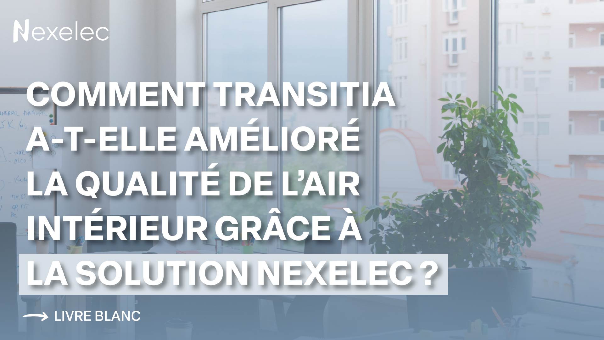 Comment Transitia a-t-elle amélioré la qualité de lair intérieur grâce à la solution Nexelec